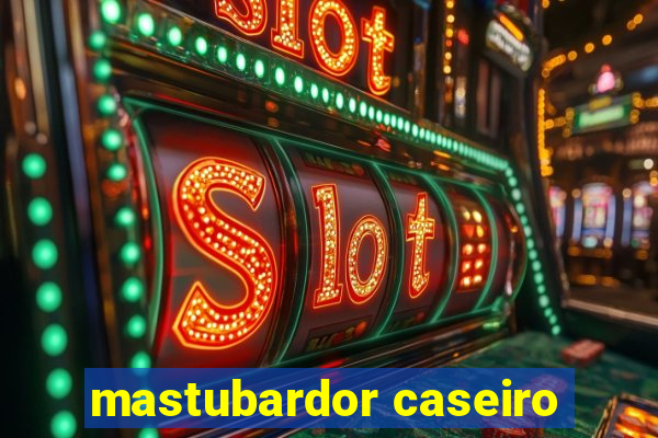 mastubardor caseiro